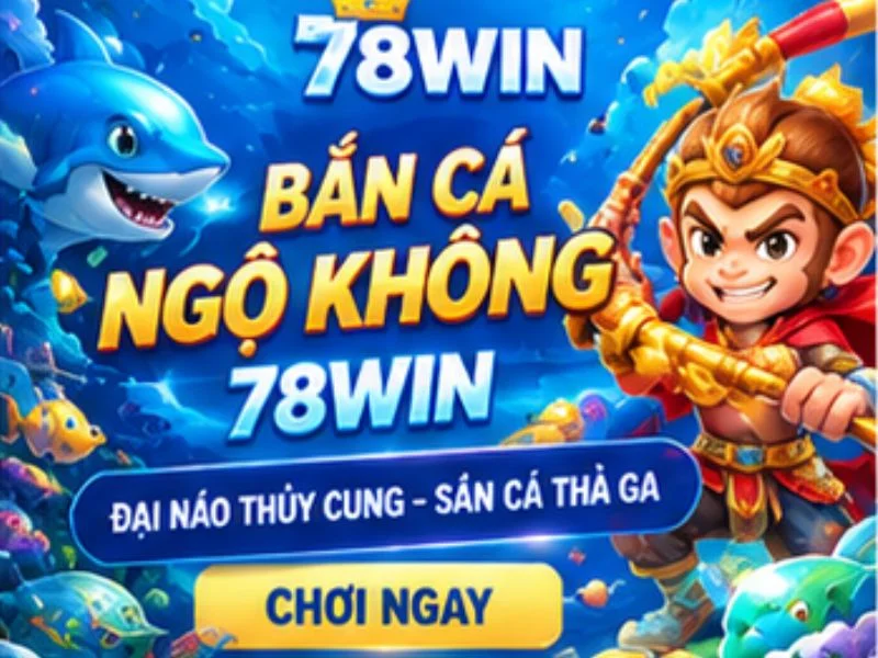 Bắn Cá Ngộ Không 78WIN