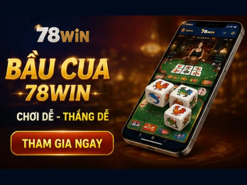 Bầu Cua 78Win là gì? Bầu Cua 78Win là gì?