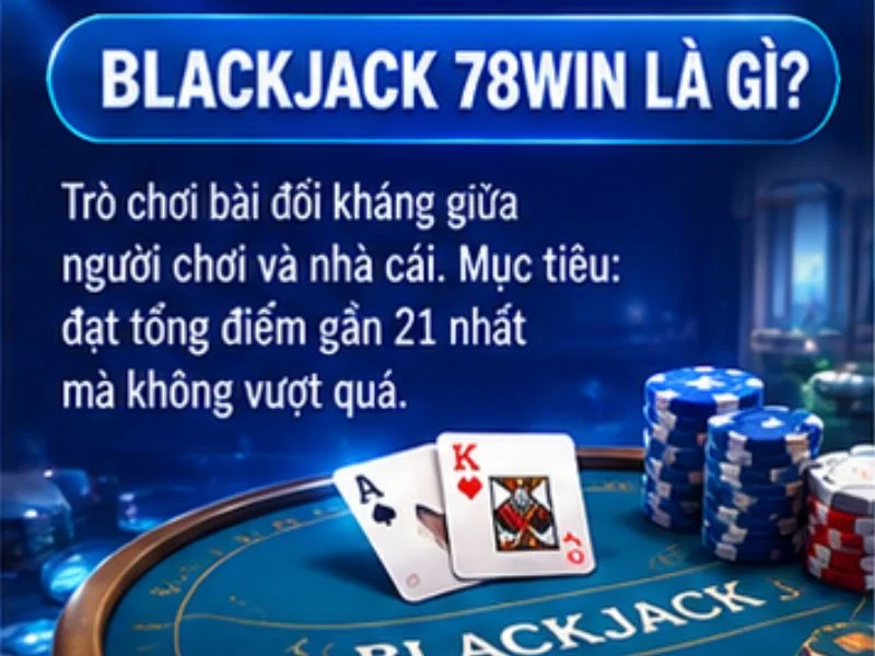 Blackjack 78WIN là gì Blackjack 78WIN là gì