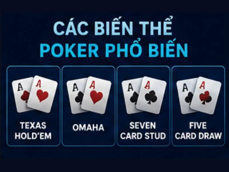 Các biến thể Poker phổ biến Các biến thể Poker phổ biến