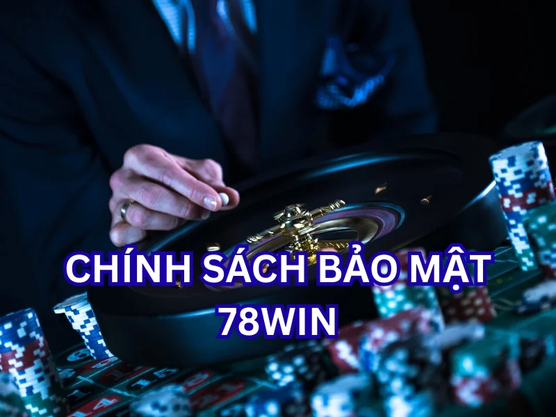 Chính sách bảo mật 78win Chính sách bảo mật 78win