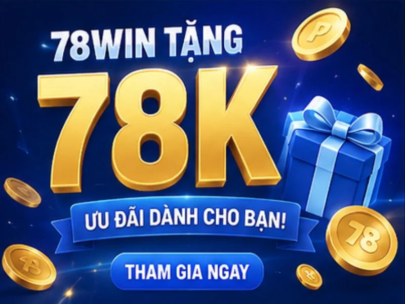 Chương Trình 78WIN Tặng 78K Có Gì Hấp Dẫn Chương Trình 78WIN Tặng 78K Có Gì Hấp Dẫn