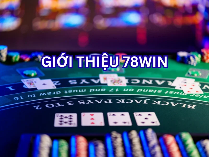 Giới thiệu 78Win – Thương hiệu cá cược trực tuyến uy tín hàng đầu châu Á