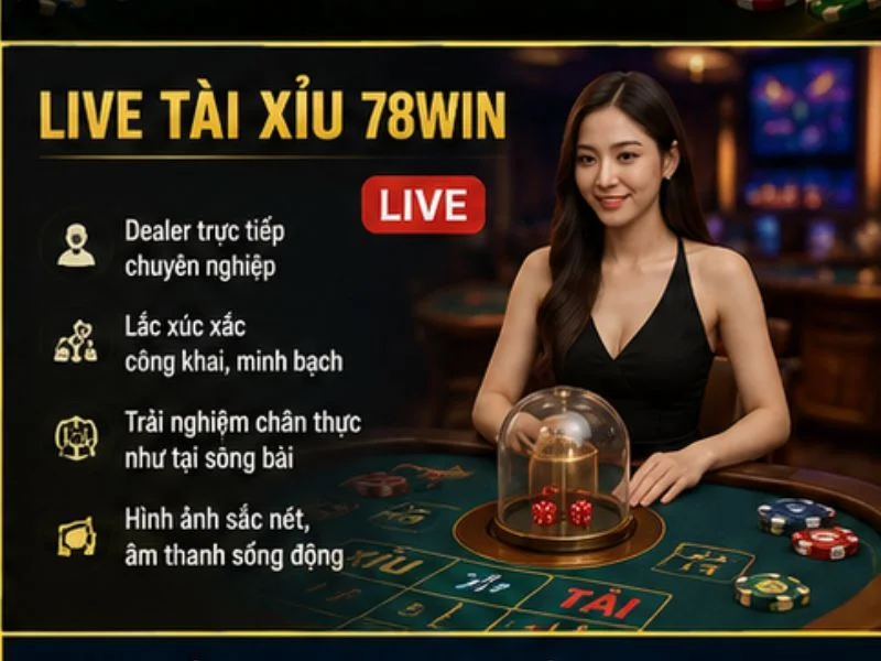 Live Tài Xỉu 78Win Có Gì Hấp Dẫn