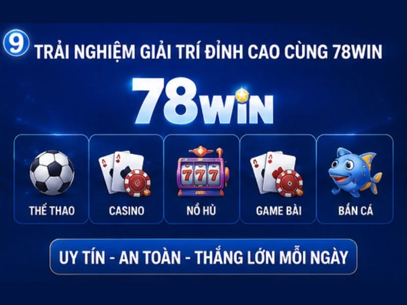 Trải nghiệp giải trí đỉnh cao tại 78WIN