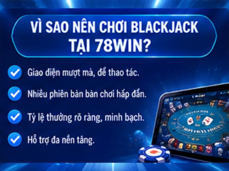 Vì sao nên tìm hiểu Blackjack trong danh mục game bài 78WIN Vì sao nên tìm hiểu Blackjack trong danh mục game bài 78WIN