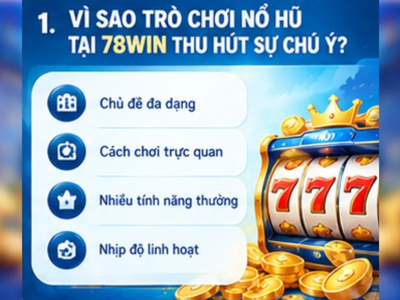 Vì sao trò chơi nổ hũ tại 78WIN thu hút sự chú ý