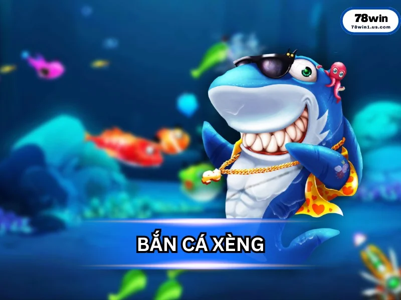 Bắn Cá Xèng 78Win – Trò Chơi Săn Thưởng Đỉnh Cao Cho Mọi Game Thủ